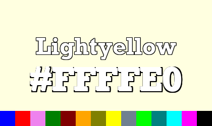 HTML color Lightyellow hex: FFFFE0