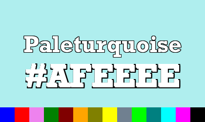 HTML color Paleturquoise hex: AFEEEE