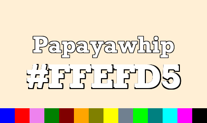 HTML color Papayawhip hex: FFEFD5